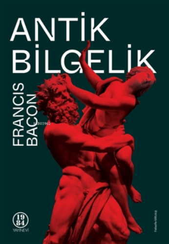 Antik Bilgelik | Francis Bacon | 1984 Yayınları