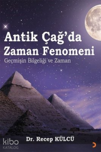 Antik Çağ’da Zaman Fenomeni ;Geçmişin Bilgeliği ve Zaman | Recep Külcü