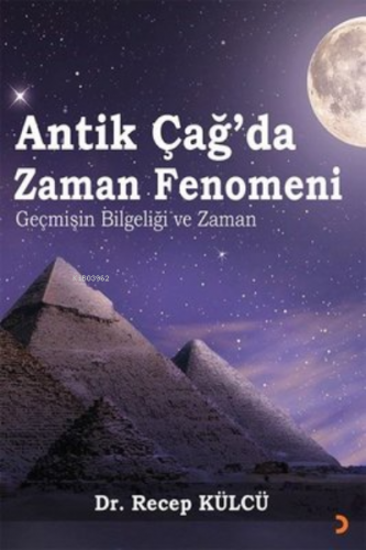 Antik Çağ’da Zaman Fenomeni ;Geçmişin Bilgeliği ve Zaman | Recep Külcü