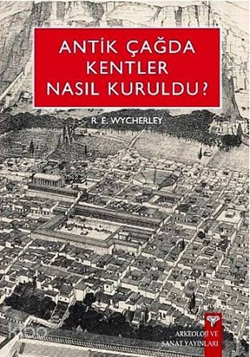 Antik Çağ'da Kentler Nasıl Kuruldu? | R. E. Wycherley | Arkeoloji ve S