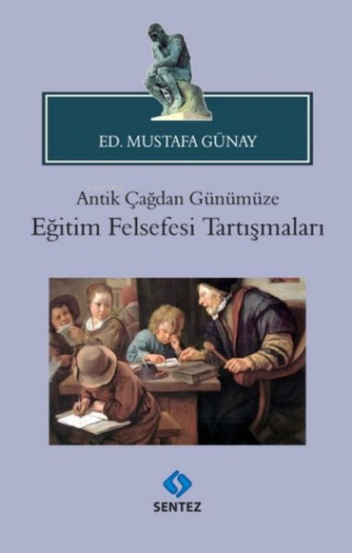 Antik Çağdan Günümüze Eğitim Felsefesi Tartışmaları | Kolektif | Sente