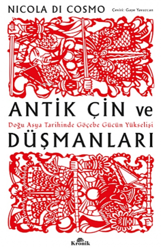 Antik Çin ve Düşmanları;Doğu Asya Tarihinde Göçebe Gücün Yükselişi | N