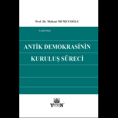 Antik Demokrasinin Kuruluş Süreci | Maksut Mumcuoğlu | Yetkin Yayınlar