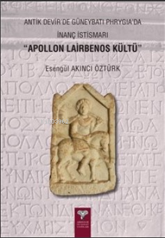 Antik Devir’de Güneybatı Phrygia’da İnanç İstismarı “Apollon Lairbenos