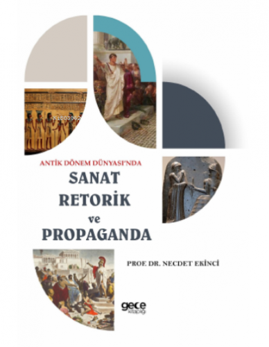 Antik Dönem Dünyası’nda Sanat Retorik ve Propaganda | Necdet Ekinci | 