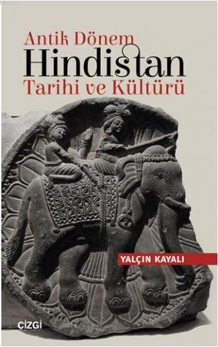 Antik Dönem Hindistan Tarihi ve Kültürü | Yalçın Kayalı | Çizgi Kitabe