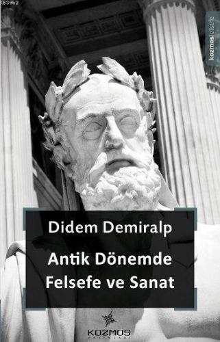 Antik Dönemde Felsefe ve Sanat | Didem Demiralp | Kozmos Yayınları