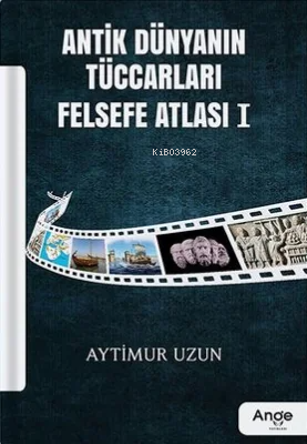 Antik Dünyanın Tüccarları Felsefe Atlası I | Aytimur Uzun | Ange Yayın