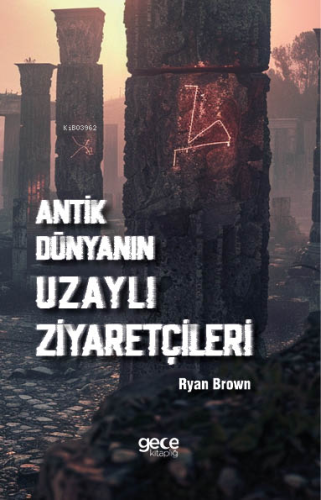 Antik Dünyanın Uzaylı Ziyaretçileri | Ryan Brown | Gece Kitaplığı Yayı