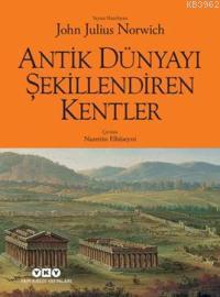 Antik Dünyayı Şekillendiren Kentler | John Julius Norwich | Yapı Kredi