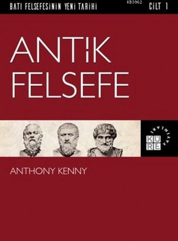 Antik Felsefe; Batı Felsefesinin Yeni Tarihi 1. Cilt | Anthony Kenny |