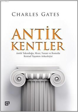 Antik Kentler; Antik Yakındoğu, Mısır, Yunan ve Roma'da Kentsel Yaşamı