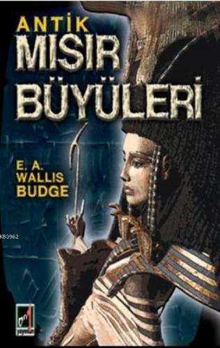 Antik Mısır Büyüleri | E. A. Wallis Budge | Onbir Yayınları