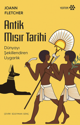 Antik Mısır Tarihi;Dünyayı Şekillendiren Uygarlık | Joann Fletcher | Y