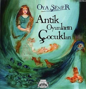 Antik Oyunların Çocukları | Oya Şener | Arkeoloji ve Sanat Yayınları