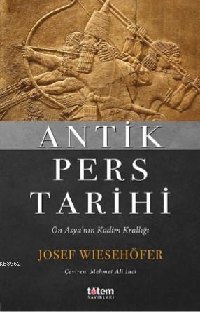 Antik Pers Tarihi; Ön Asya'nın Kadim Krallığı | Josef Wiesehöfer | Tot