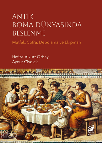 Antik Roma Dünyasında Beslenme;Mutfak, Sofra, Depolama ve Ekipman | Ha