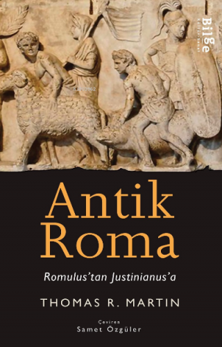 Antik Roma- Romulus'tan Iustinianus'a | Thomas R. Martin | Bilge Kültü