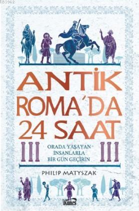 Antik Roma'da 24 Saat | Philip Matyszak | Kanes Yayınları