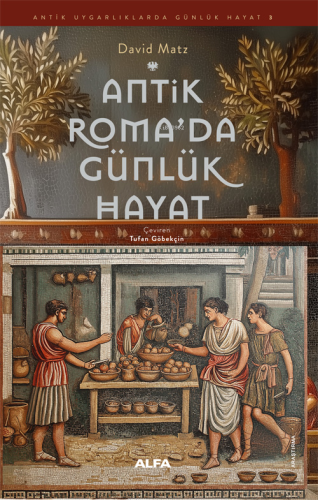 Antık Roma'da Günlük Hayat | David Matz | Alfa Basım Yayım Dağıtım