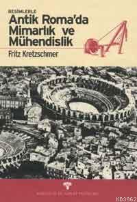 Antik Roma'da Mimarlık Mühendislik | Fritz Kretzschmer | Arkeoloji ve 