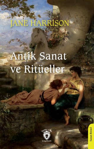 Antik Sanat ve Ritüeller | Jane Harrison | Dorlion Yayınevi