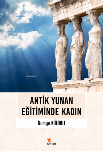 Antik Yunan Eğitiminde Kadın | Nuriye Külahlı | Kriter Yayınları