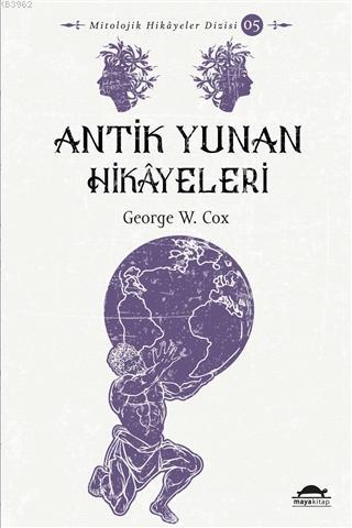 Antik Yunan Hikâyeleri; Savaşçılar, Kahramanlar ve Ölümsüzler | George