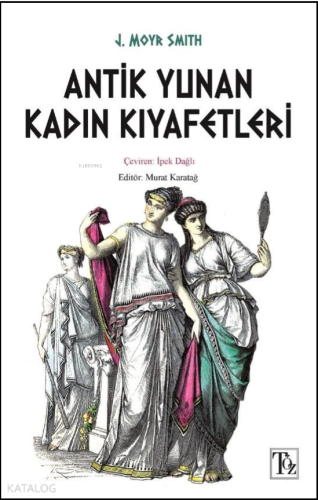 Antik Yunan Kadın Kıyafetleri | J. Moyr Smith | Töz Yayınları