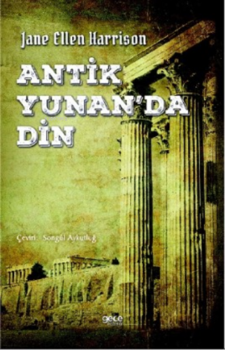 Antik Yunanda Din | Jane Ellen Harrison | Gece Kitaplığı Yayınları