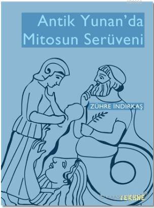 Antik Yunan'da Mitosun Serüveni | Zühre İndirkaş | Tekhne Yayınları