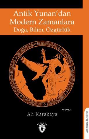 Antik Yunan'dan Modern Zamanlara Doğa, Bilim, Özgürlük | Ali Karakaya 