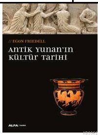 Antik Yunan'ın Kültür Tarihi; Egon Frıedell | Egon Friedell | Alfa Bas