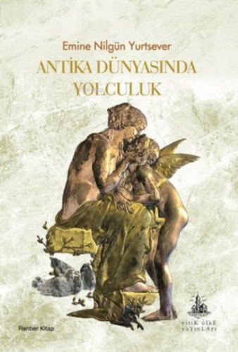 Antika Dünyasında Yolculuk | Emine Nilgün Yurtsever | Yitik Ülke Yayın