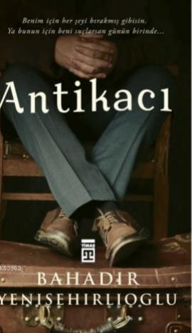 Antikacı | Bahadır Yenişehirlioğlu | Timaş Yayınları