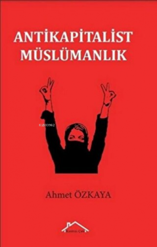 Antikapitalist Müslümanlık | Ahmet Özkaya | Kırmızı Çatı Yayınları