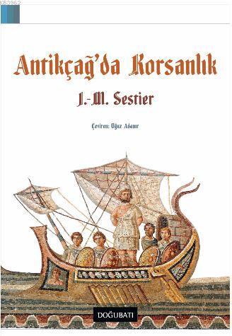 Antikçağ'da Korsanlık | J.M. Sestier | Doğu Batı Yayınları