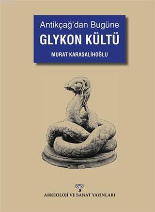 Antikçağ'dan Bugüne Glykon Kültü | Murat Karasalihoğlu | Arkeoloji ve 