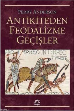 Antikiteden Feodalizme Geçişler | Perry Anderson | İletişim Yayınları