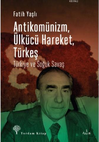 Antikomünizm Ülkücü Hareket Türkeş; Türkiye ve Soğuk Savaş | Fatih Yaş