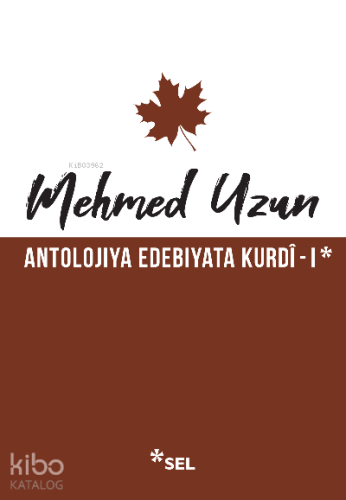 Antolojiya Edebiyata Kurdî - I | Mehmed Uzun | Sel Yayıncılık