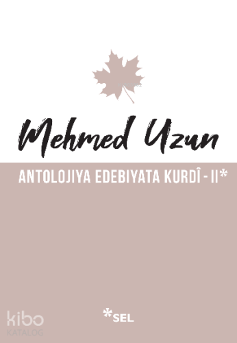 Antolojiya Edebiyata Kurdî - II | Mehmed Uzun | Sel Yayıncılık