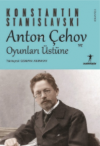 Anton Çehov ve Oyunları Üstüne;Konstantin Stanislavski | Konstantin St