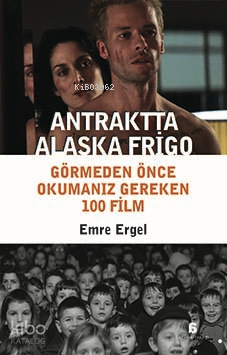 Antraktta Alaska Frigo Görmeden Önce Okumanız Gereken 100 Film | Emre 