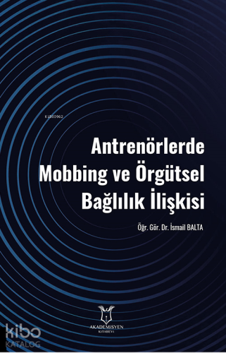 Antrenörlerde Mobbing ve Örgütsel Bağlılık İlişkisi | İsmail Balta | A