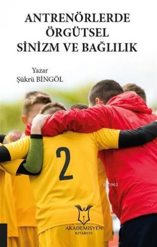 Antrenörlerde Örgütsel Sinizm ve Bağlılık | Cemal Gündoğdu | Akademisy