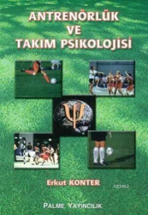 Antrenörlük ve Takım Psikolojisi | Erkut Konter | Palme Yayınevi