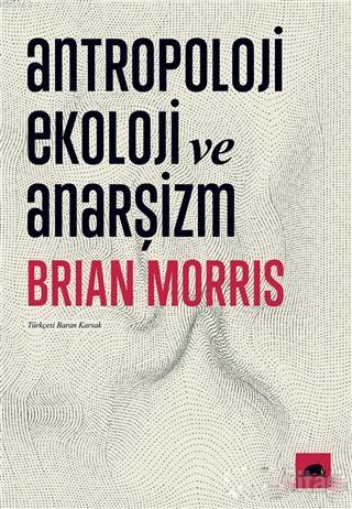 Antropoloji Ekoloji ve Anarşizm | Brian Morris | Kolektif Kitap