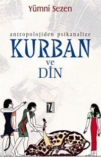 Antropolojiden Psikanalize Kurban ve Din | Yümni Sezen | İz Yayıncılık