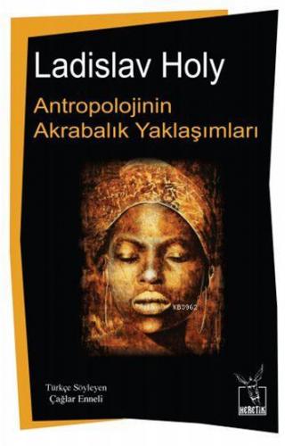 Antropolojinin Akrabalık Yaklaşımları | Ladislav Holy | Heretik Yayınc